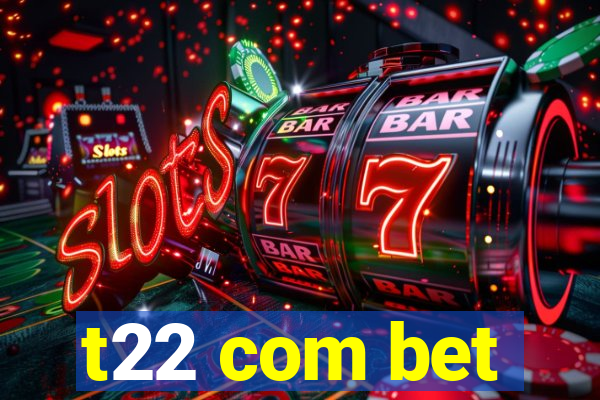 t22 com bet